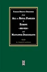 Book cover of Families Directly Descended from All the Royal Families in Europe, 495-19323 and Mayflower Descendants by Elizabeth M. Leach Rixford
