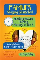 Book cover of Families Staying Connected - Reaching Heaven Monday Mornings in the 7 by Faye Gallop