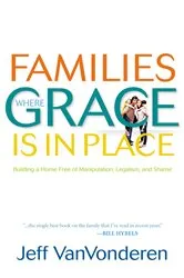 Book cover of Families Where Grace Is in Place by Jeff VanVonderen