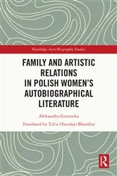 Book cover of Family and Artistic Relations in Polish Women’s Autobiographical Literature by Aleksandra Grzemska