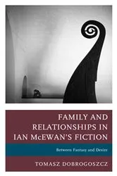Book cover of Family and Relationships in Ian McEwan's Fiction by Tomasz Dobrogoszcz