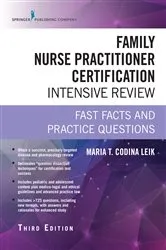 Book cover of Family Nurse Practitioner Certification Intensive Review, Third Edition (3rd ed.) by Maria T. Codina Leik