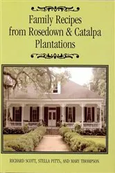 Book cover of Family Recipes From Rosedown and Catalpa Plantations by Richard Scott