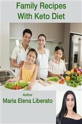 Book cover of Family Recipes, Healthy With Keto Diet by Maria Elena Liberato