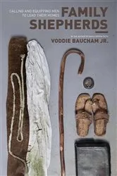 Book cover of Family Shepherds (By the author of Family Driven Faith) by Voddie Baucham Jr.