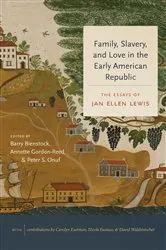 Book cover of Family, Slavery, and Love in the Early American Republic by Jan Ellen Lewis