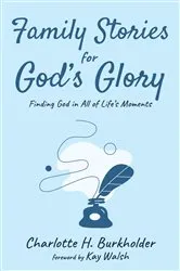 Book cover of Family Stories for God’s Glory by Charlotte H. Burkholder