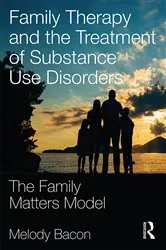 Book cover of Family Therapy and the Treatment of Substance Use Disorders by Melody Bacon