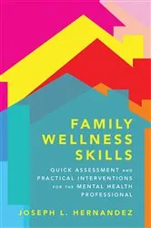 Book cover of Family Wellness Skills: Quick Assessment and Practical Interventions for the Mental Health Professional by Joseph Hernandez