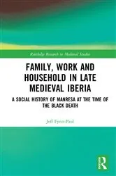 Book cover of Family, Work, and Household in Late Medieval Iberia by Jeff Fynn-Paul