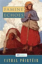 Book cover of Famine Echoes – Folk Memories of the Great Irish Famine by Cathal Poirteir