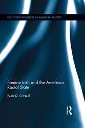 Book cover of Famine Irish and the American Racial State by Peter D. O'Neill
