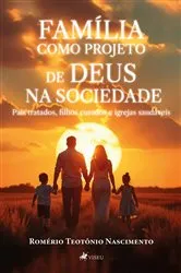 Book cover of Família como Projeto de Deus na Sociedade by Romério Teotônio Nascimento