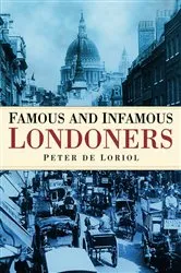 Book cover of Famous and Infamous Londoners by Peter Loriol