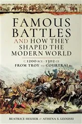Book cover of Famous Battles and How They Shaped the Modern World by Beatrice Heuser