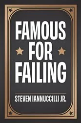 Book cover of Famous for Failing by Iannuccilli, Jr., Steven