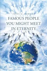 Book cover of Famous People You Might Meet in Eternity by Tony A. Powers