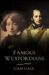 Book cover of Famous Wexfordians by Liam Gaul
