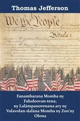 Book cover of Fanambarana Momba ny Fahaleovan-tena, ny Lalàmpanorenana ary ny Volavolan-dalàna Momba ny Zon'ny Olona by Thomas Jefferson