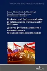 Book cover of Fankultur und Fankommunikation in nationalen und transnationalen Diskursen / Дискурс футбольных фанатов в национальных и транснациональных проекциях / Diskurs futbol'nyh fanatov v nacional'nyh i transnacional'nyh proekciyah by Armin Burkhardt