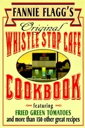 Book cover of Fannie Flagg's Original Whistle Stop Cafe Cookbook by Fannie Flagg
