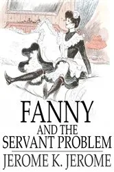 Book cover of Fanny and the Servant Problem by Jerome K. Jerome