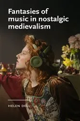 Book cover of Fantasies of music in nostalgic medievalism by Helen Dell