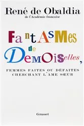 Book cover of Fantasmes de demoiselles, femmes faites ou défaites cherchant l'âmes soeur by René de Obaldia