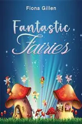 Book cover of Fantastic Fairies by Fiona Gillen