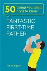 Book cover of Fantastic First-Time Father by Tim Mungeam