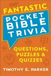 Book cover of Fantastic Pocket Bible Trivia by Timothy E. Parker
