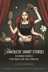 Book cover of Fantastic Short Stories by Women Authors from Spain and Latin America by Patricia Garcia