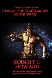Book cover of Fantastic Stories Presents: Conan the Barbarian Super Pack by Robert E. Howard