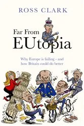 Book cover of Far from Eutopia by Ross Clark