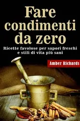 Book cover of Fare condimenti da zero by Amber Richards