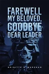 Book cover of Farewell My Beloved, Goodbye Dear Leader by Brigitte M. Wareham