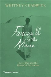 Book cover of Farewell to the Muse: Love, War and the Women of Surrealism by Whitney Chadwick