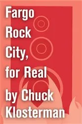 Book cover of Fargo Rock City, for Real by Chuck Klosterman