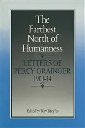 Book cover of Farthest North of Humanness by Percy Aldridge Grainger