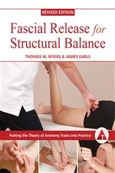 Book cover of Fascial Release for Structural Balance, Revised Edition by Thomas Myers