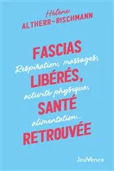 Book cover of Fascias libérés, santé retrouvée : respiration, massages, activités physiques, alimentation... by Hélène Altherr-Rischmann