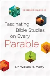 Book cover of Fascinating Bible Studies on Every Parable by Dr. William H. Marty