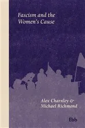 Book cover of Fascism and the Women's Cause by Alex Charnley