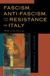 Book cover of Fascism, Anti-Fascism, and the Resistance in Italy by Stanislao G. Pugliese