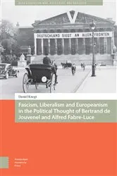 Book cover of Fascism, Liberalism and Europeanism in the Political Thought of Bertrand de Jouvenel and Alfred Fabre-Luce by Daniel Knegt