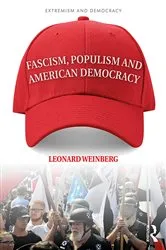 Book cover of Fascism, Populism and American Democracy by Leonard Weinberg