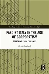 Book cover of Fascist Italy in the Age of Corporatism by Alessio Gagliardi