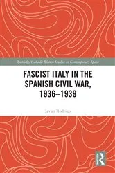 Book cover of Fascist Italy in the Spanish Civil War, 1936-1939 by Javier Rodrigo