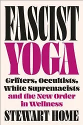 Book cover of Fascist Yoga by Stewart Home