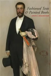 Book cover of Fashioned Texts and Painted Books by Erin E. Edgington